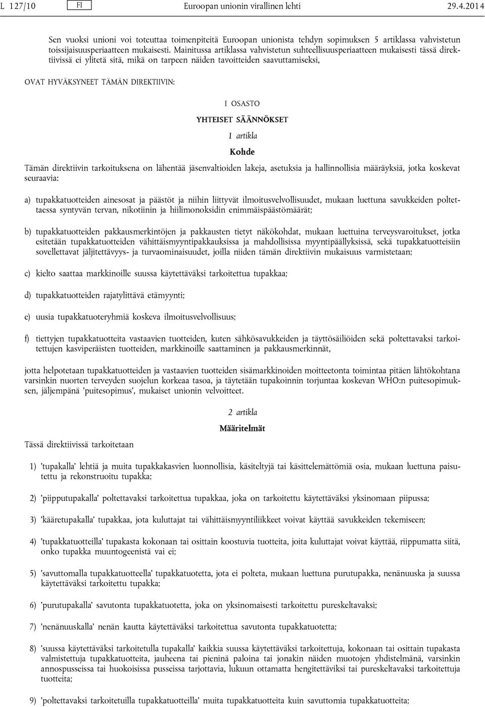 OSASTO YHTEISET SÄÄNNÖKSET 1 artikla Kohde Tämän direktiivin tarkoituksena on lähentää jäsenvaltioiden lakeja, asetuksia ja hallinnollisia määräyksiä, jotka koskevat seuraavia: a) tupakkatuotteiden