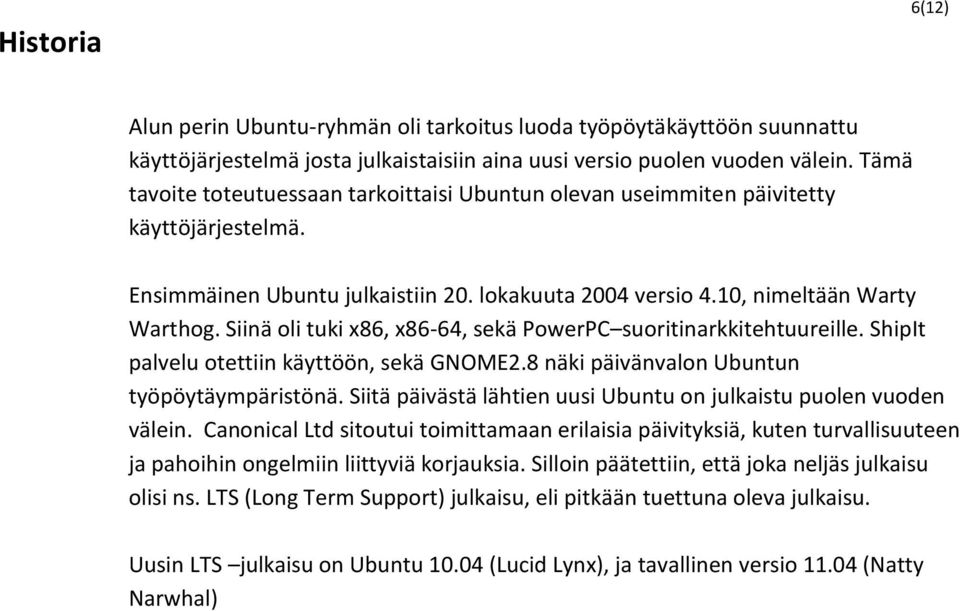 Siinä oli tuki x86, x86-64, sekä PowerPC suoritinarkkitehtuureille. ShipIt palvelu otettiin käyttöön, sekä GNOME2.8 näki päivänvalon Ubuntun työpöytäympäristönä.