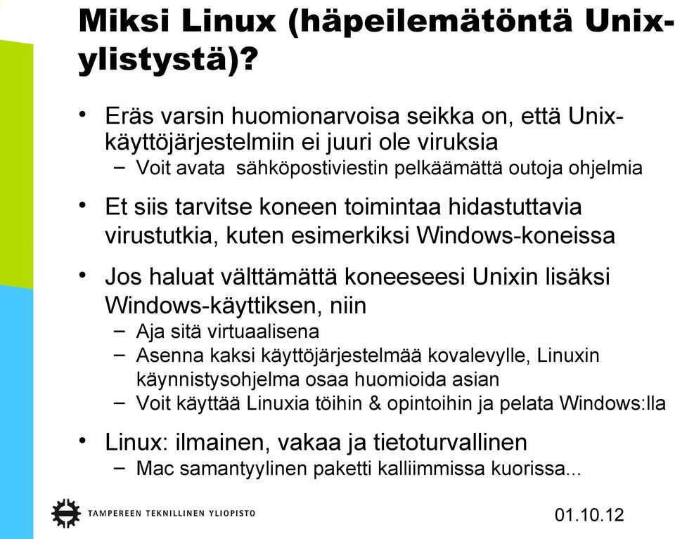 tarvitse koneen toimintaa hidastuttavia virustutkia, kuten esimerkiksi Windows-koneissa Jos haluat välttämättä koneeseesi Unixin lisäksi Windows-käyttiksen,