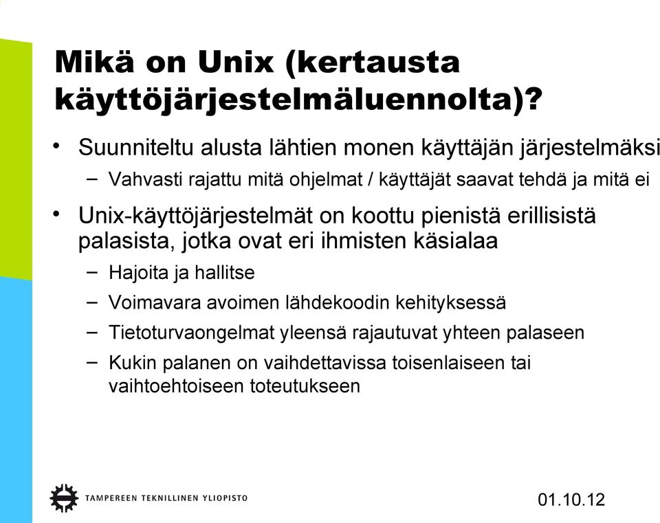 mitä ei Unix-käyttöjärjestelmät on koottu pienistä erillisistä palasista, jotka ovat eri ihmisten käsialaa Hajoita ja