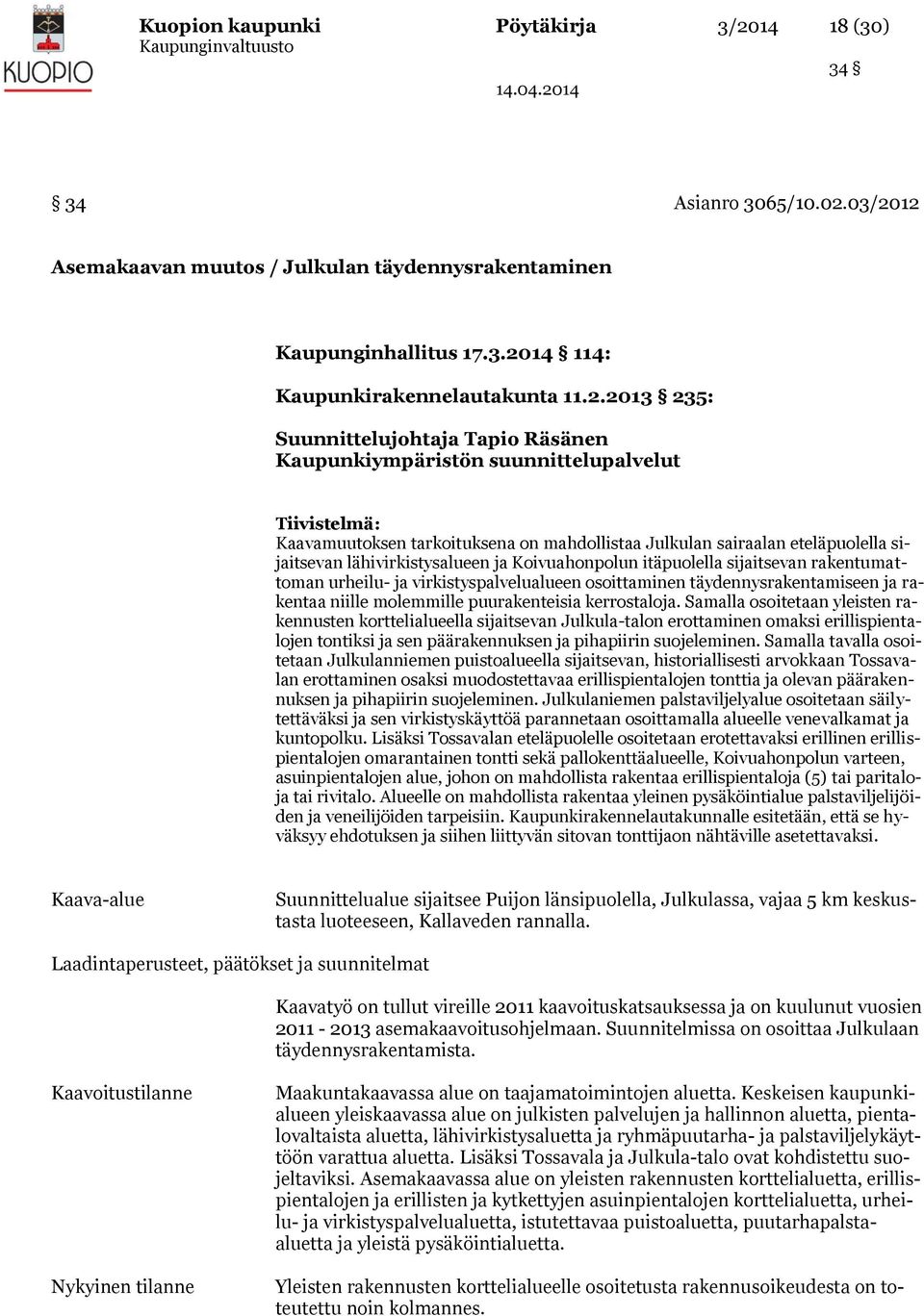 03/2012 Asemakaavan muutos / Julkulan täydennysrakentaminen Kaupunginhallitus 17.3.2014 114: Kaupunkirakennelautakunta 11.2.2013 235: Suunnittelujohtaja Tapio Räsänen Kaupunkiympäristön