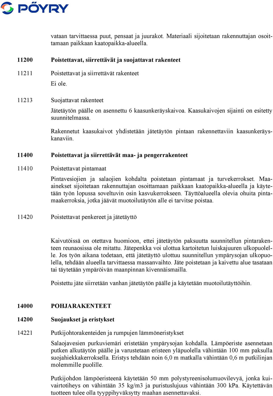 Kaasukaivojen sijainti on esitetty suunnitelmassa. Rakennetut kaasukaivot yhdistetään jätetäytön pintaan rakennettaviin kaasunkeräyskanaviin.