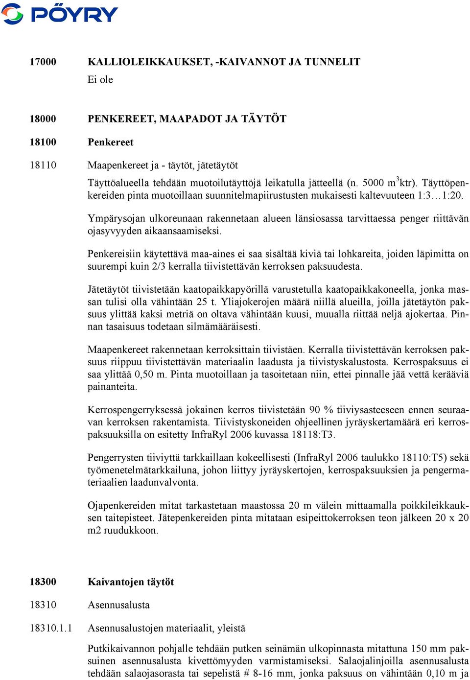 Ympärysojan ulkoreunaan rakennetaan alueen länsiosassa tarvittaessa penger riittävän ojasyvyyden aikaansaamiseksi.
