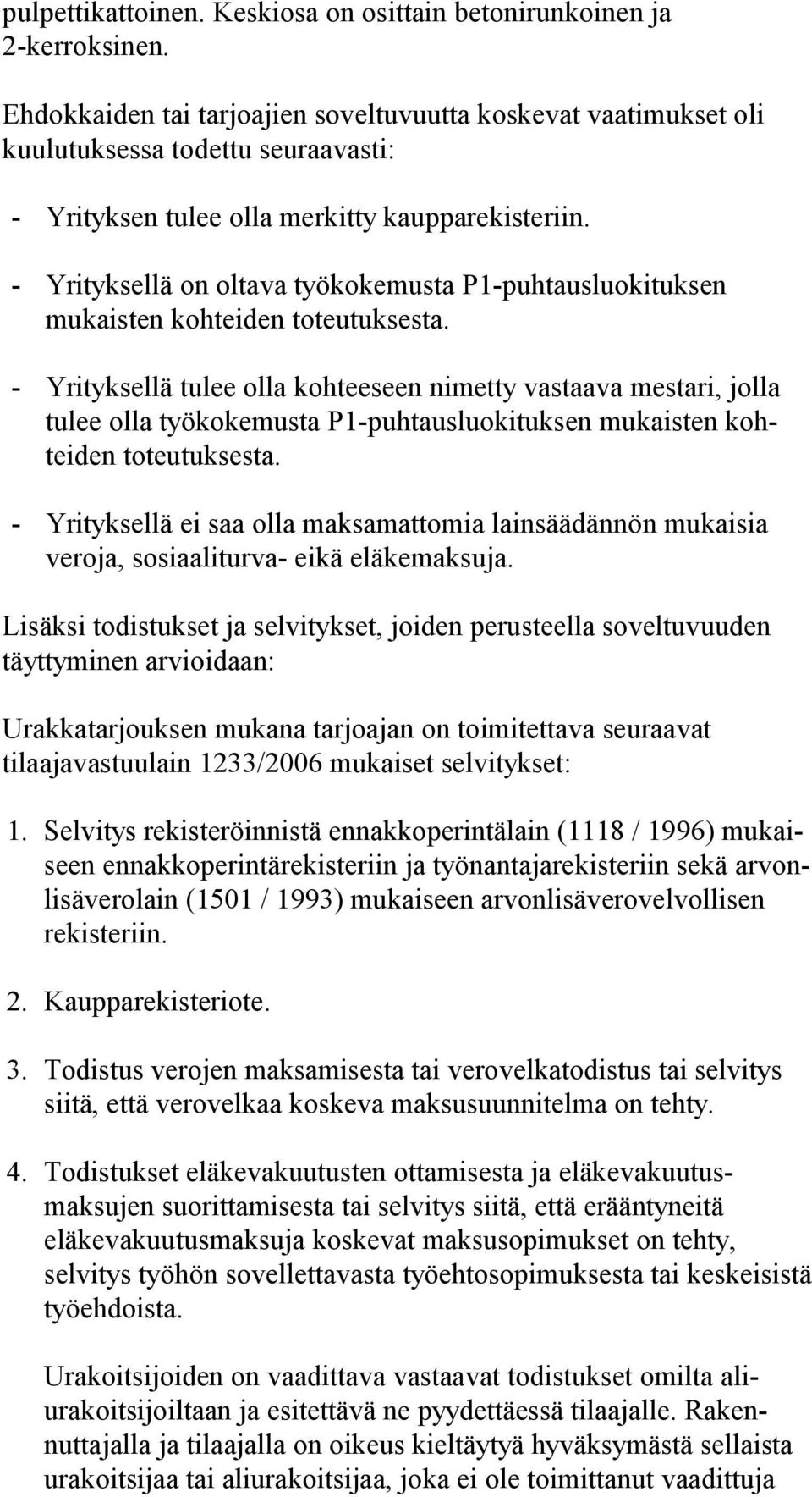 Yrityksellä on oltava työkokemusta P1puhtausluokituksen mukaisten kohteiden toteutuksesta.