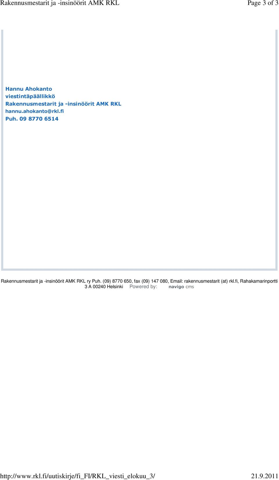 2011 Hannu Ahokanto viestintäpäällikkö Rakennusmestarit ja -insinöörit AMK RKL hannu.ahokanto@rkl.