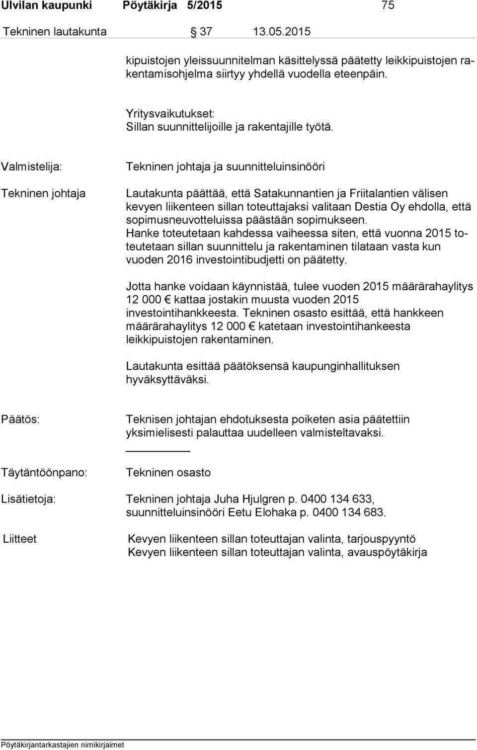 Yritysvaikutukset: Sillan suunnittelijoille ja rakentajille työtä.