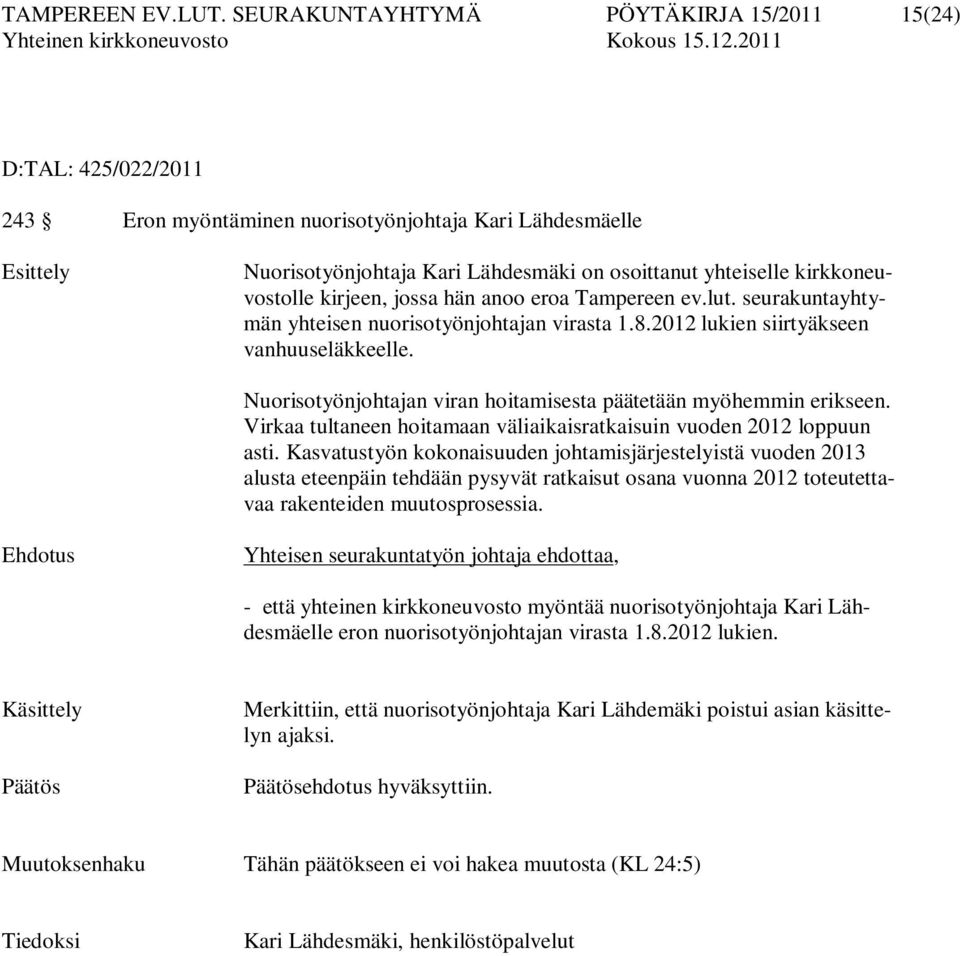 kirkkoneuvostolle kirjeen, jossa hän anoo eroa Tampereen ev.lut. seurakuntayhtymän yhteisen nuorisotyönjohtajan virasta 1.8.2012 lukien siirtyäkseen vanhuuseläkkeelle.
