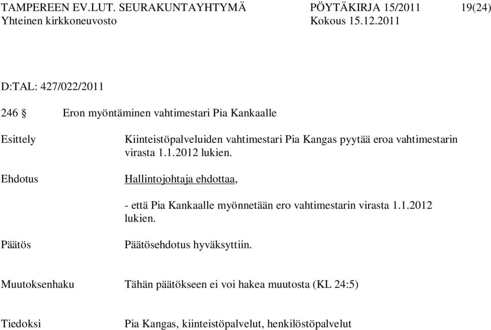 Ehdotus Kiinteistöpalveluiden vahtimestari Pia Kangas pyytää eroa vahtimestarin virasta 1.1.2012 lukien.