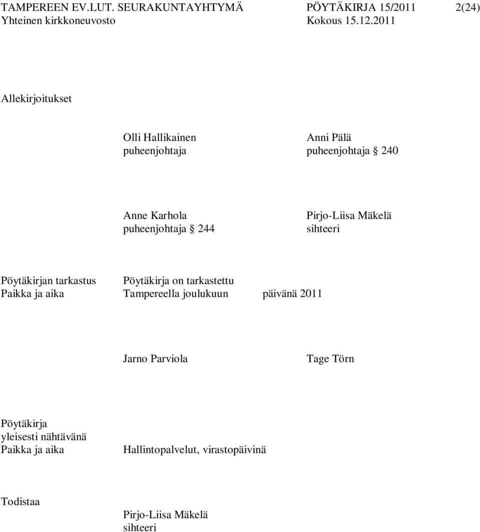 puheenjohtaja 240 Anne Karhola puheenjohtaja 244 Pirjo-Liisa Mäkelä sihteeri Pöytäkirjan tarkastus