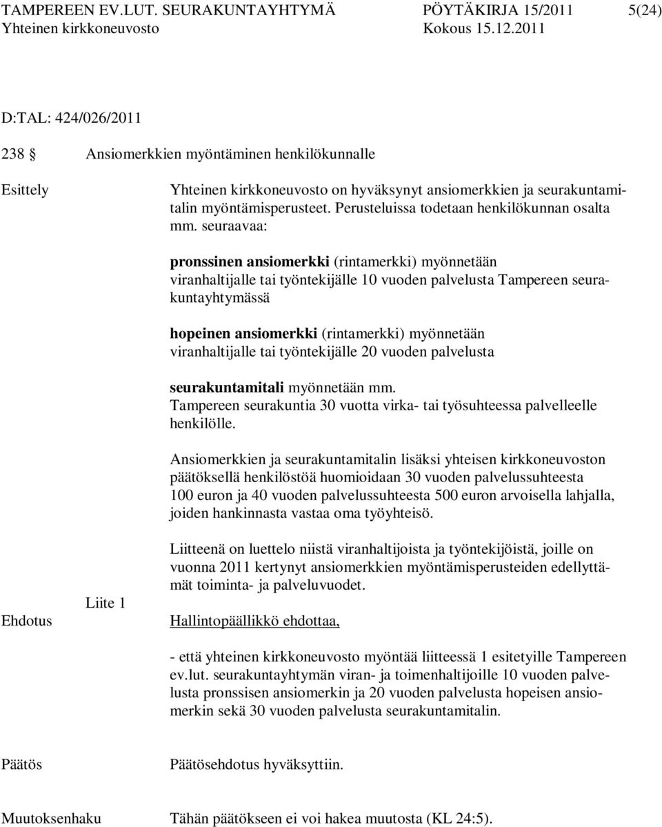 myöntämisperusteet. Perusteluissa todetaan henkilökunnan osalta mm.