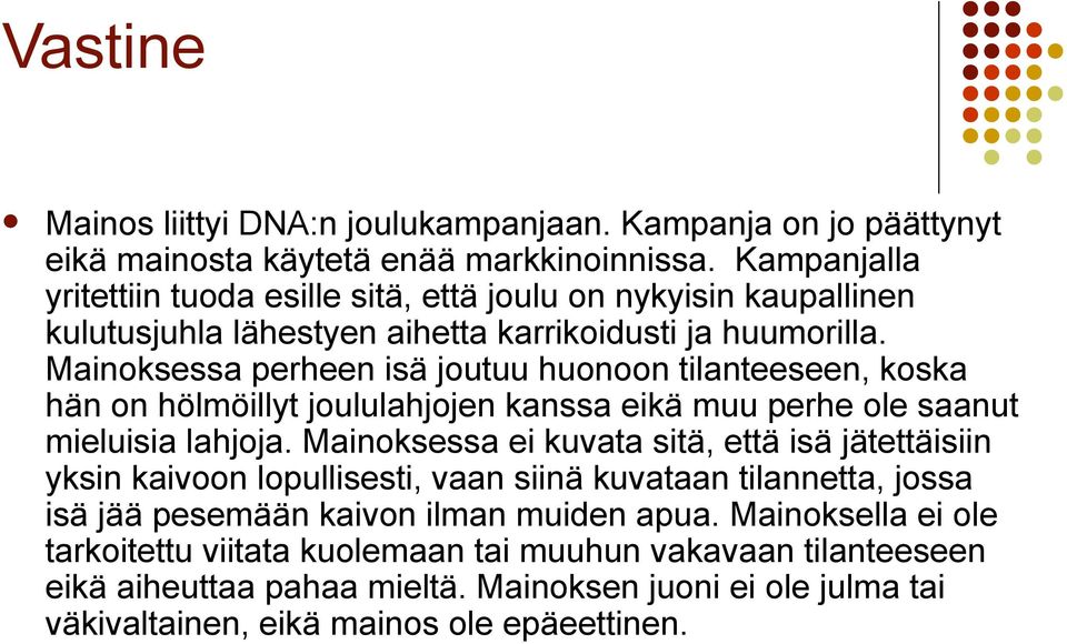 Mainoksessa perheen isä joutuu huonoon tilanteeseen, koska hän on hölmöillyt joululahjojen kanssa eikä muu perhe ole saanut mieluisia lahjoja.