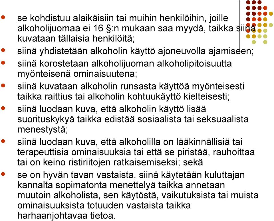 luodaan kuva, että alkoholin käyttö lisää suorituskykyä taikka edistää sosiaalista tai seksuaalista menestystä; siinä luodaan kuva, että alkoholilla on lääkinnällisiä tai terapeuttisia ominaisuuksia