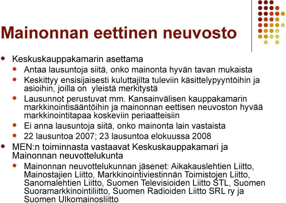 Kansainvälisen kauppakamarin markkinointisääntöihin ja mainonnan eettisen neuvoston hyvää markkinointitapaa koskeviin periaatteisiin Ei anna lausuntoja siitä, onko mainonta lain vastaista 22