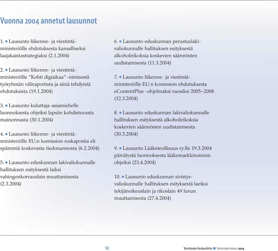 Lausunto kuluttaja-asiamiehelle luonnoksesta ohjeiksi lapsiin kohdistuvasta mainonnasta (30.1.2004) 4.