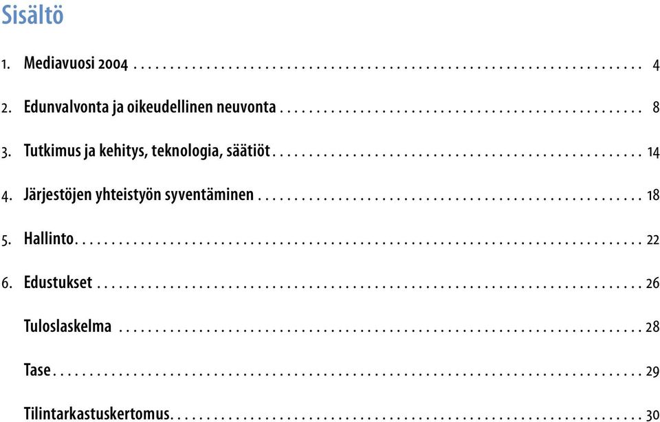 Hallinto.............................................................................. 22 6. Edustukset........................................................................... 26 Tuloslaskelma.