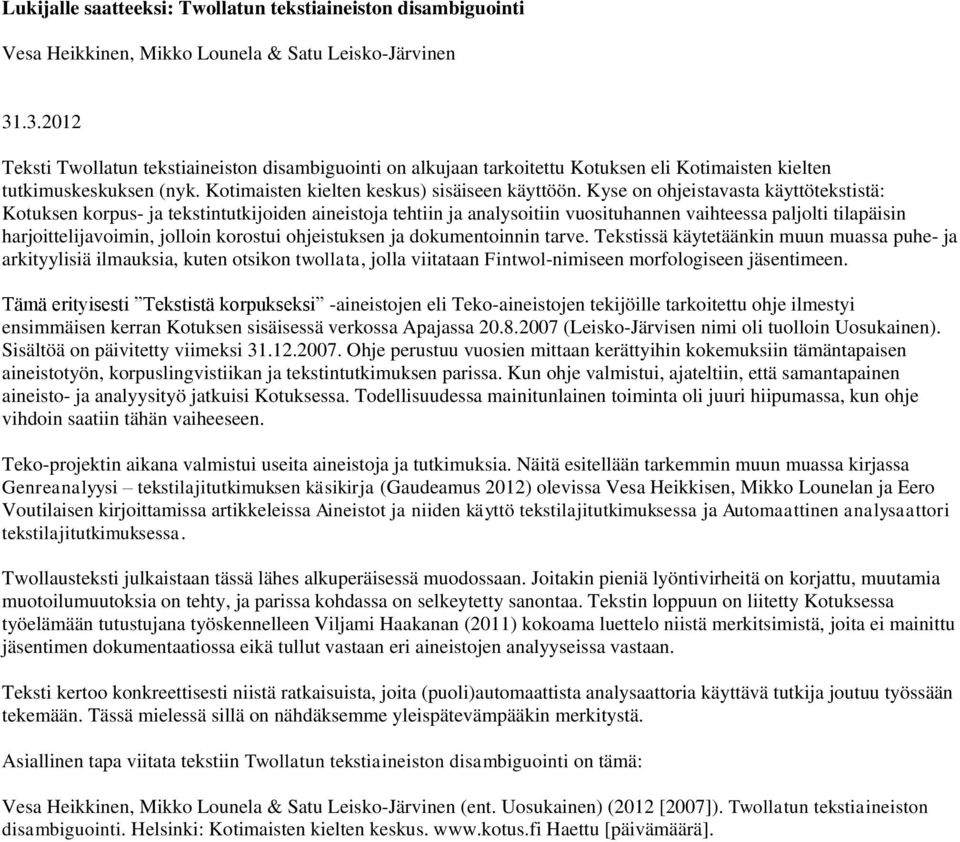 Kyse on ohjeistavasta käyttötekstistä: Kotuksen korpus- ja tekstintutkijoiden aineistoja tehtiin ja analysoitiin vuosituhannen vaihteessa paljolti tilapäisin harjoittelijavoimin, jolloin korostui