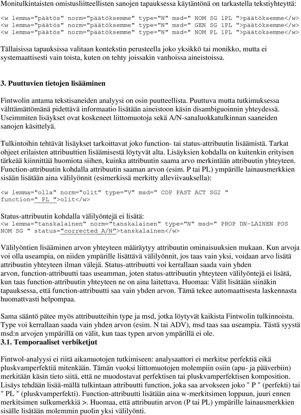 kontekstin perusteella joko yksikkö tai monikko, mutta ei systemaattisesti vain toista, kuten on tehty joissakin vanhoissa aineistoissa. 3.