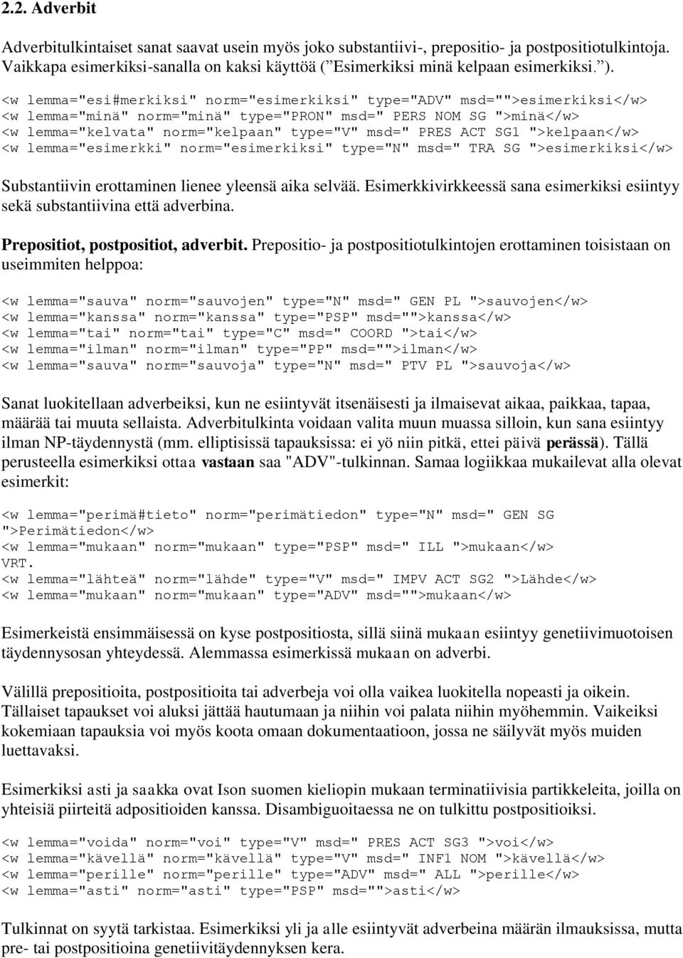 <w lemma="esi#merkiksi" norm="esimerkiksi" type="adv" msd="">esimerkiksi</w> <w lemma="minä" norm="minä" type="pron" msd=" PERS NOM SG ">minä</w> <w lemma="kelvata" norm="kelpaan" type="v" msd=" PRES