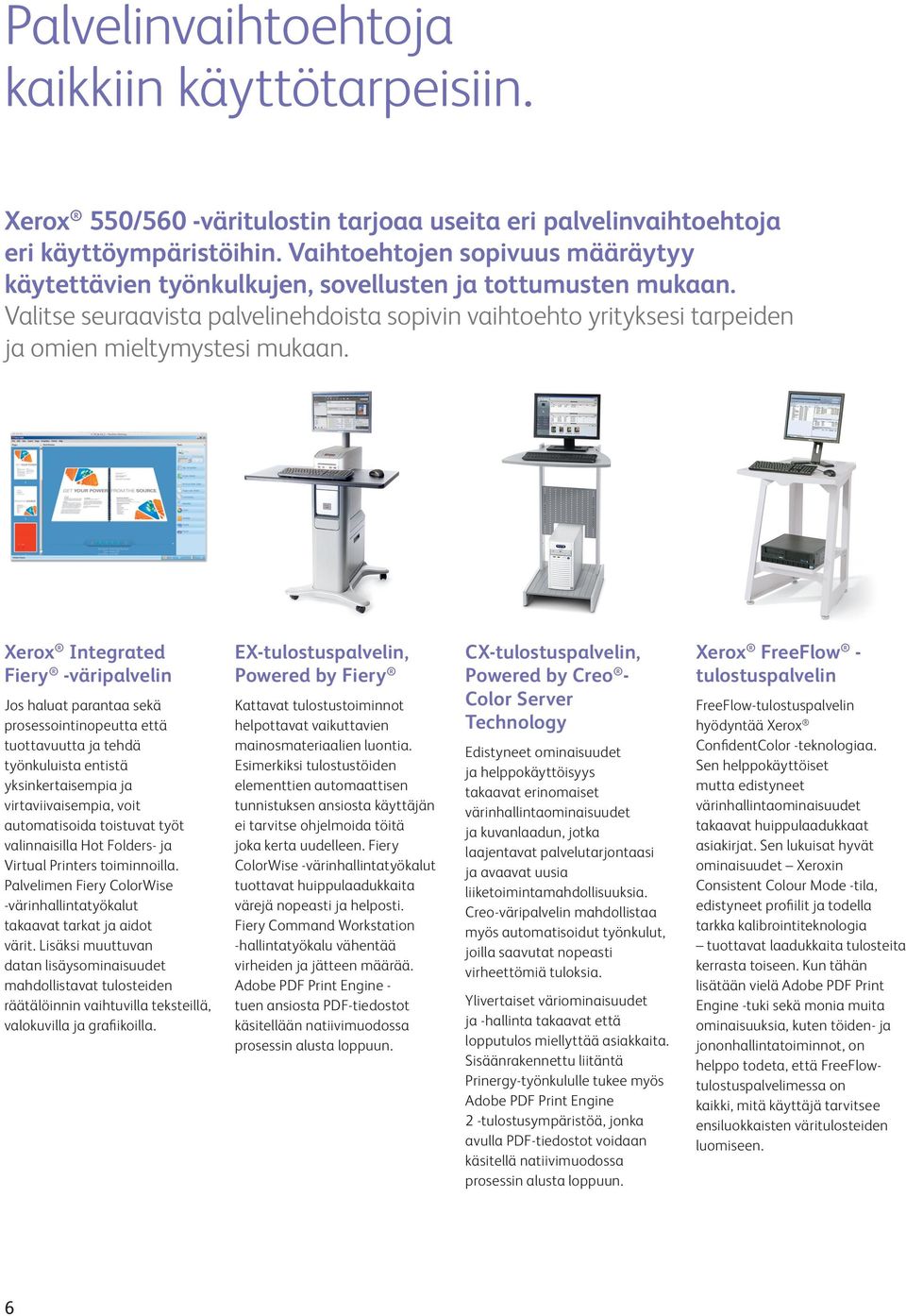 Valitse seuraavista palvelinehdoista sopivin vaihtoehto yrityksesi tarpeiden ja omien mieltymystesi mukaan.