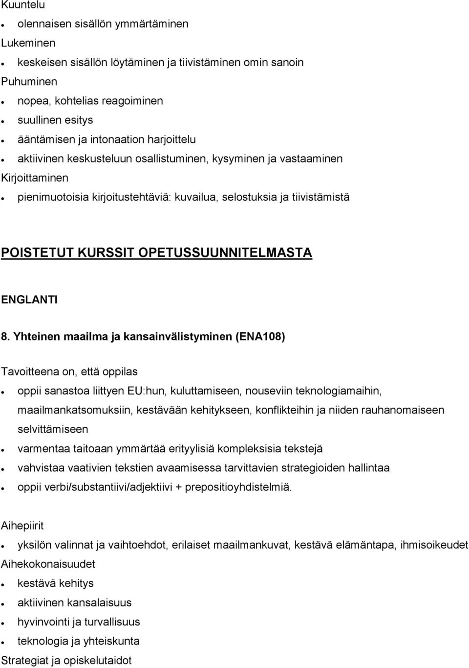 Yhteinen maailma ja kansainvälistyminen (ENA108) oppii sanastoa liittyen EU:hun, kuluttamiseen, nouseviin teknologiamaihin, maailmankatsomuksiin, kestävään kehitykseen, konflikteihin ja niiden