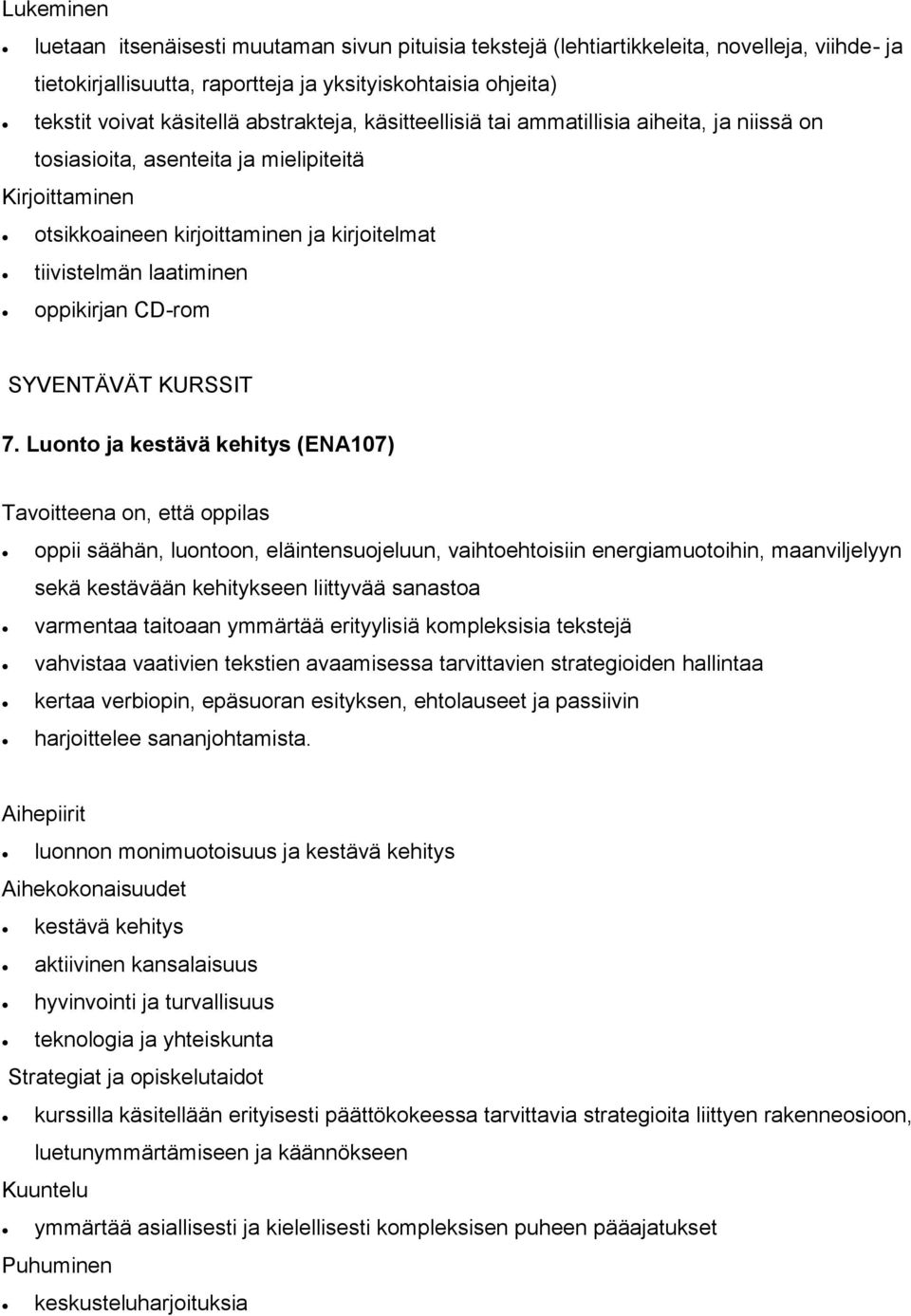 7. Luonto ja kestävä kehitys (ENA107) oppii säähän, luontoon, eläintensuojeluun, vaihtoehtoisiin energiamuotoihin, maanviljelyyn sekä kestävään kehitykseen liittyvää sanastoa varmentaa taitoaan