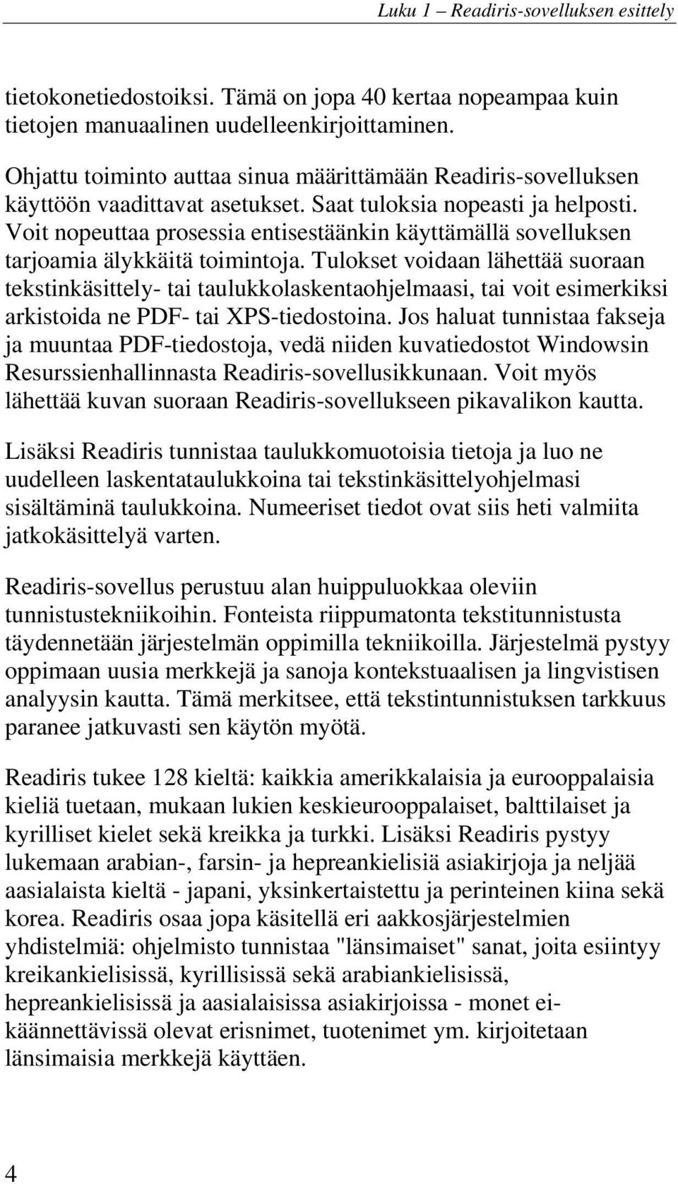 Voit nopeuttaa prosessia entisestäänkin käyttämällä sovelluksen tarjoamia älykkäitä toimintoja.