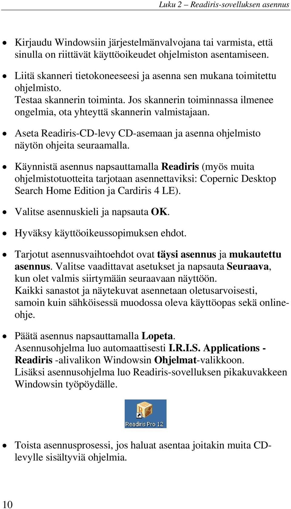 Aseta Readiris-CD-levy CD-asemaan ja asenna ohjelmisto näytön ohjeita seuraamalla.