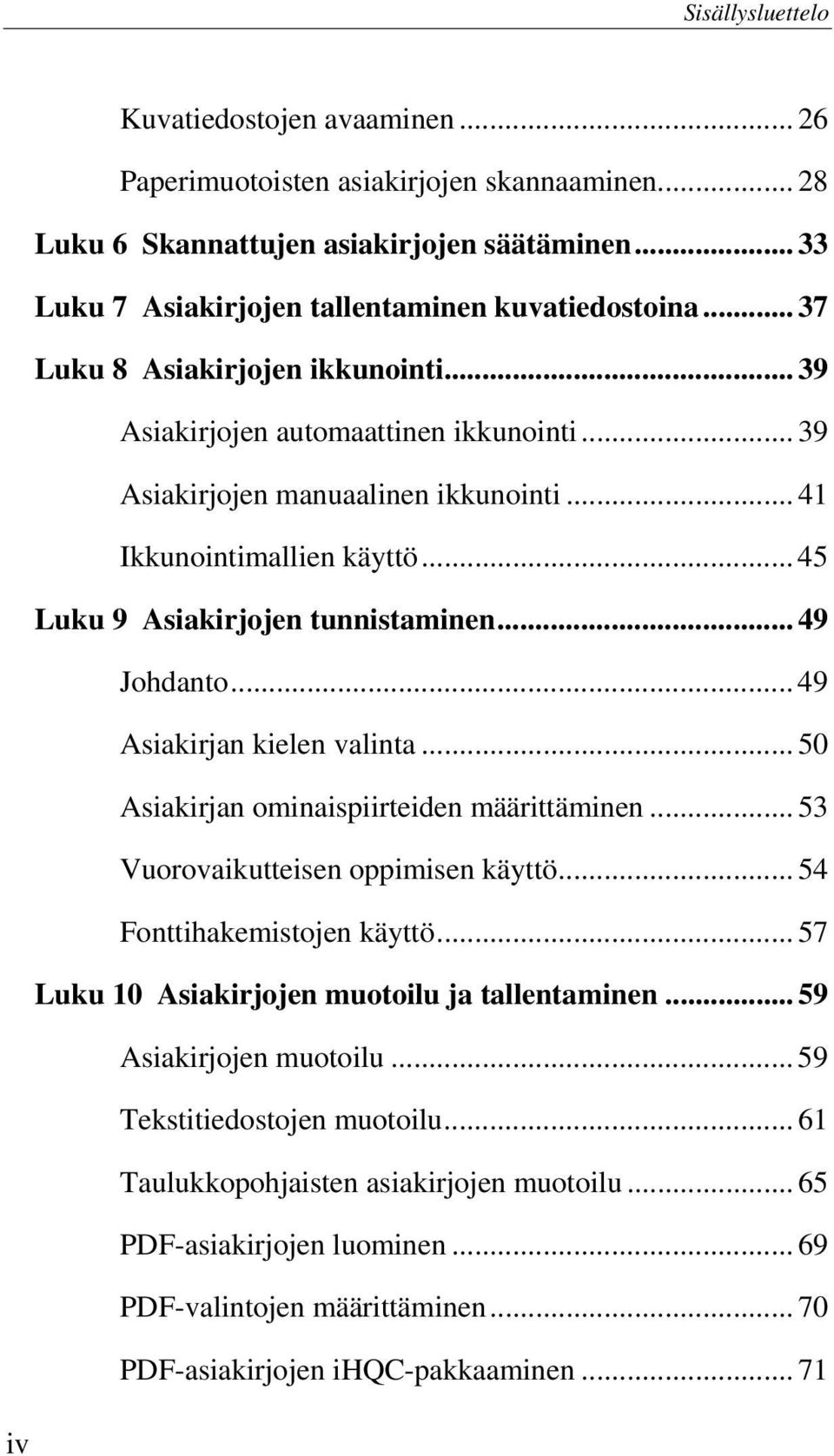 .. 49 Johdanto... 49 Asiakirjan kielen valinta... 50 Asiakirjan ominaispiirteiden määrittäminen... 53 Vuorovaikutteisen oppimisen käyttö... 54 Fonttihakemistojen käyttö.