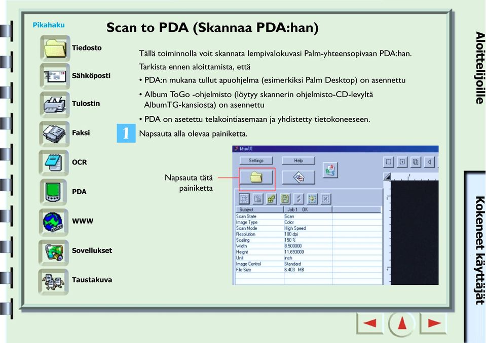 Tarkista ennen aloittamista, että PDA:n mukana tullut apuohjelma (esimerkiksi Palm Desktop) on asennettu Album ToGo -ohjelmisto