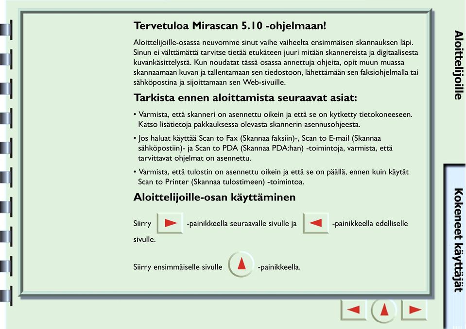 Kun noudatat tässä osassa annettuja ohjeita, opit muun muassa skannaamaan kuvan ja tallentamaan sen tiedostoon, lähettämään sen faksiohjelmalla tai sähköpostina ja sijoittamaan sen Web-sivuille.