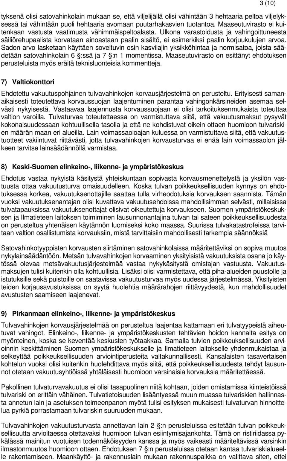 Ulkona varastoidusta ja vahingoittuneesta säiliörehupaalista korvataan ainoastaan paalin sisältö, ei esimerkiksi paalin korjuukulujen arvoa.