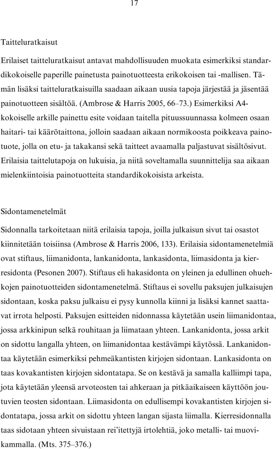 ) Esimerkiksi A4- kokoiselle arkille painettu esite voidaan taitella pituussuunnassa kolmeen osaan haitari- tai käärötaittona, jolloin saadaan aikaan normikoosta poikkeava painotuote, jolla on etu-