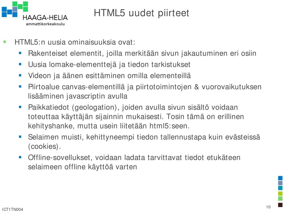 Paikkatiedot (geologation), joiden avulla sivun sisältö voidaan toteuttaa käyttäjän sijainnin mukaisesti.