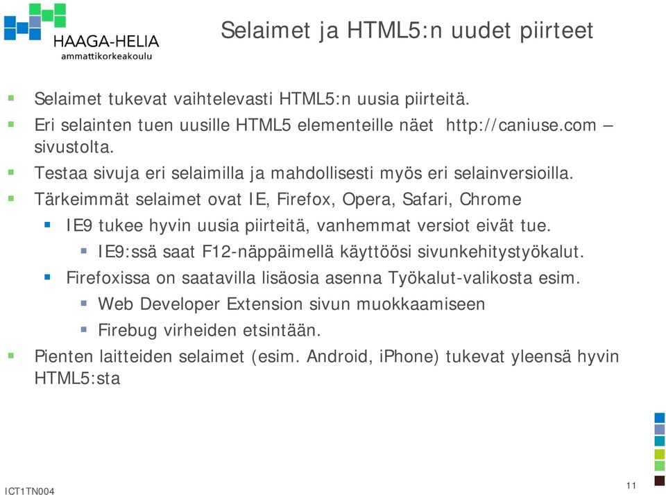 Tärkeimmät selaimet ovat IE, Firefox, Opera, Safari, Chrome IE9 tukee hyvin uusia piirteitä, vanhemmat versiot eivät tue.