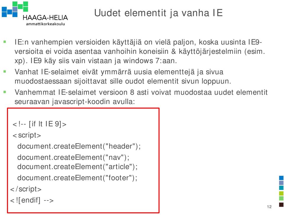 Vanhat IE-selaimet eivät ymmärrä uusia elementtejä ja sivua muodostaessaan sijoittavat sille oudot elementit sivun loppuun.