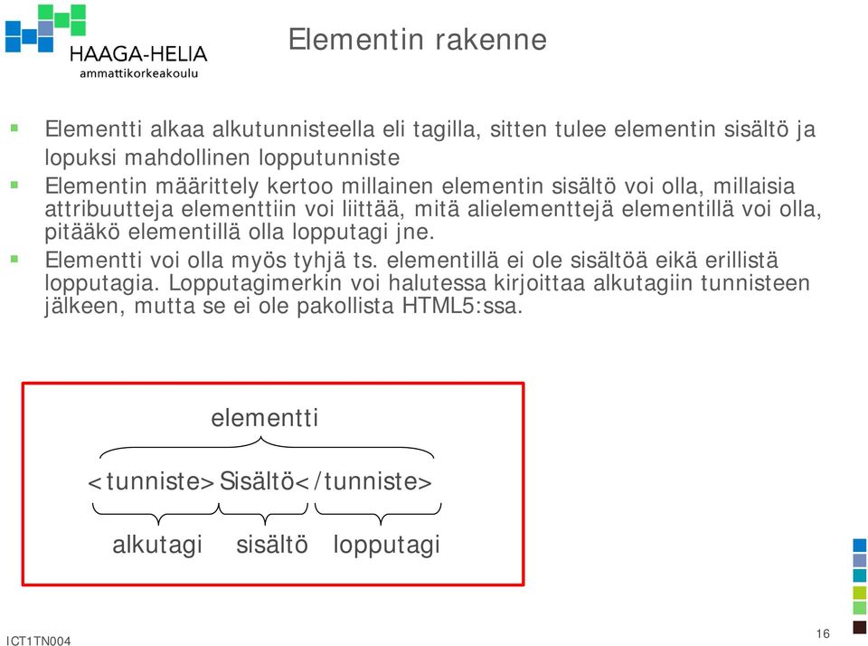 pitääkö elementillä olla lopputagi jne. Elementti voi olla myös tyhjä ts. elementillä ei ole sisältöä eikä erillistä lopputagia.