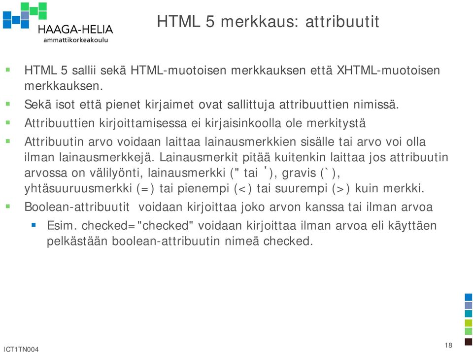 Lainausmerkit pitää kuitenkin laittaa jos attribuutin arvossa on välilyönti, lainausmerkki (" tai ), gravis (`), yhtäsuuruusmerkki (=) tai pienempi (<) tai suurempi (>) kuin