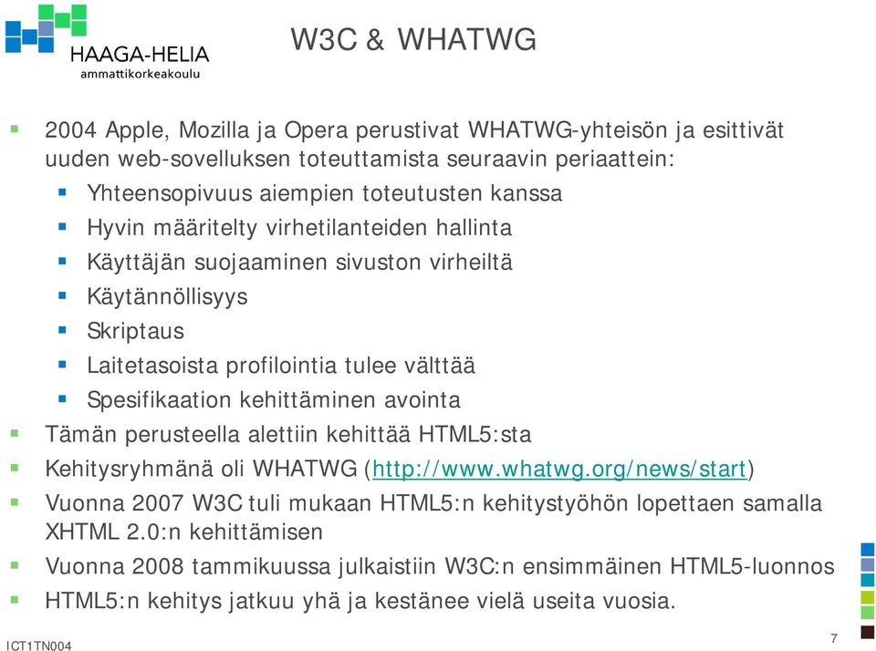 Spesifikaation kehittäminen avointa Tämän perusteella alettiin kehittää HTML5:sta Kehitysryhmänä oli WHATWG (http://www.whatwg.