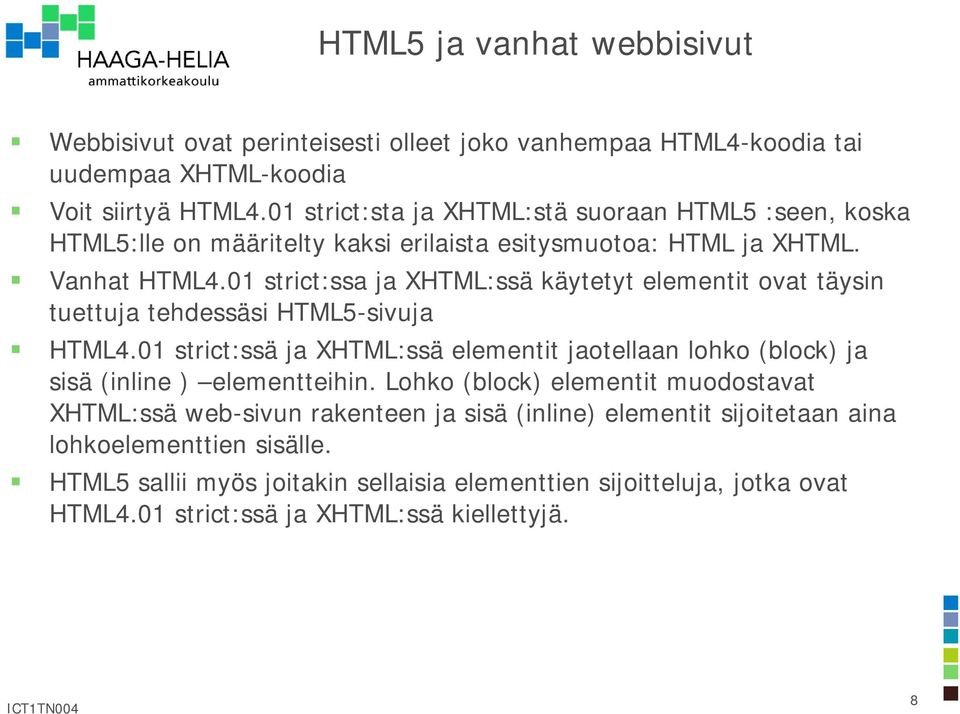 01 strict:ssa ja XHTML:ssä käytetyt elementit ovat täysin tuettuja tehdessäsi HTML5-sivuja HTML4.