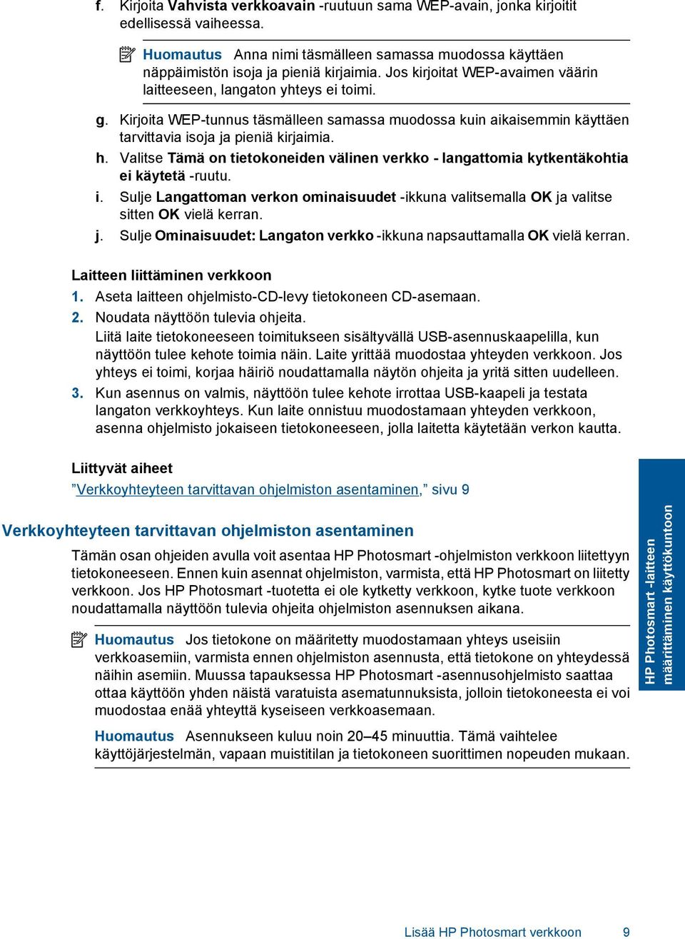 Valitse Tämä on tietokoneiden välinen verkko - langattomia kytkentäkohtia ei käytetä -ruutu. i. Sulje Langattoman verkon ominaisuudet -ikkuna valitsemalla OK ja