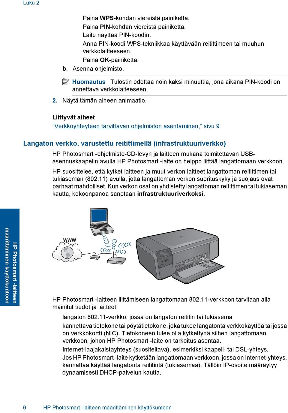 Liittyvät aiheet Verkkoyhteyteen tarvittavan ohjelmiston asentaminen, sivu 9 Langaton verkko, varustettu reitittimellä (infrastruktuuriverkko) HP Photosmart -ohjelmisto-cd-levyn ja laitteen mukana