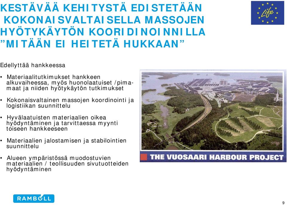 koordinointi ja logistiikan suunnittelu Hyvälaatuisten materiaalien oikea hyödyntäminen ja tarvittaessa myynti toiseen hankkeeseen