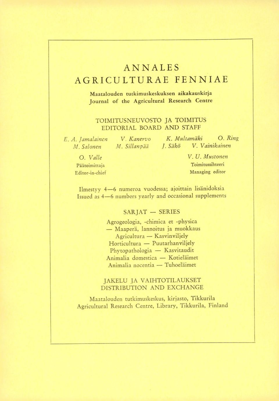 Mustonen Päätoimittaja Editor-in-chief Toimitussihteeri Managing editor Ilmestyy 4-6 numeroa vuodessa; ajoittain lisänidoksia Issued as 4-6 numbers yearly and occasional supplements SARJAT SERIES