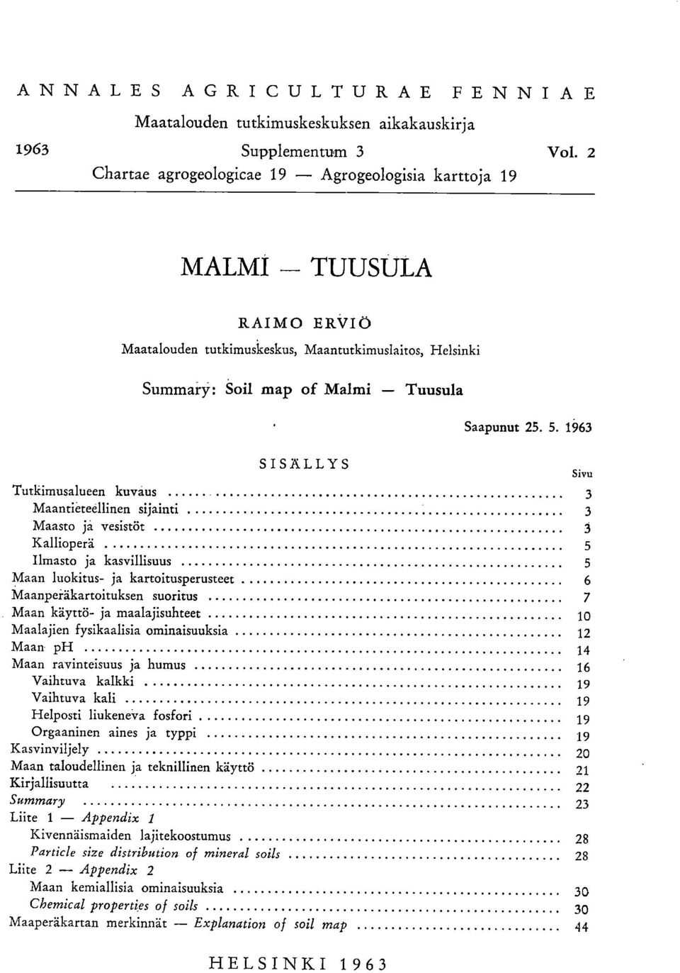 1963 Tutkimusalueen kuvaus 3 Maantieteellinen sijainti 3 Maasto ja vesistöt 3 Kallioperä 5 Ilmasto ja kasvillisuus 5 Maan luokitus- ja kartoitusperusteet 6 Maanperäkartoituksen suoritus 7 Maan