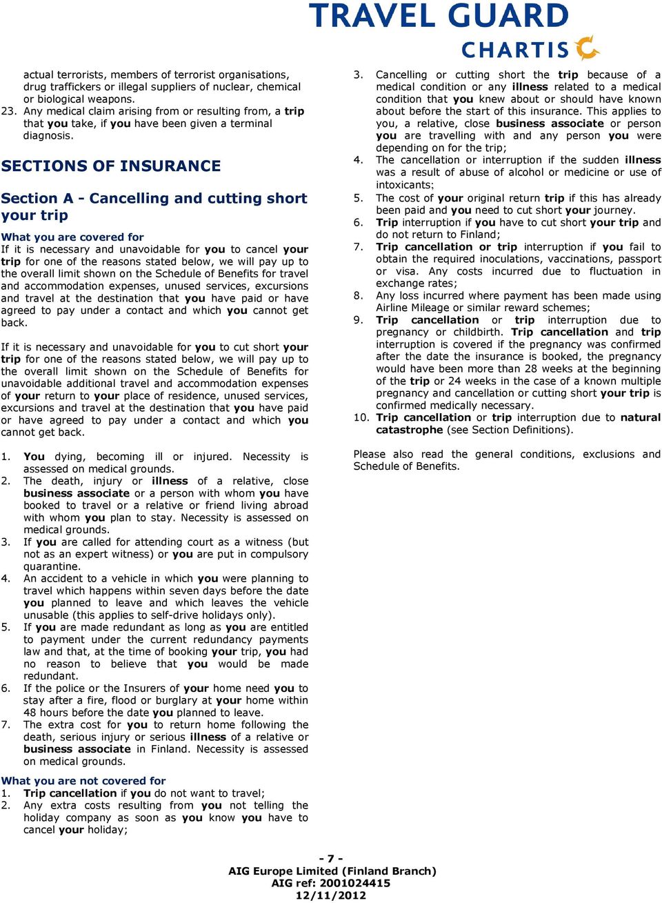 SECTIONS OF INSURANCE Section A - Cancelling and cutting short your trip What you are covered for If it is necessary and unavoidable for you to cancel your trip for one of the reasons stated below,