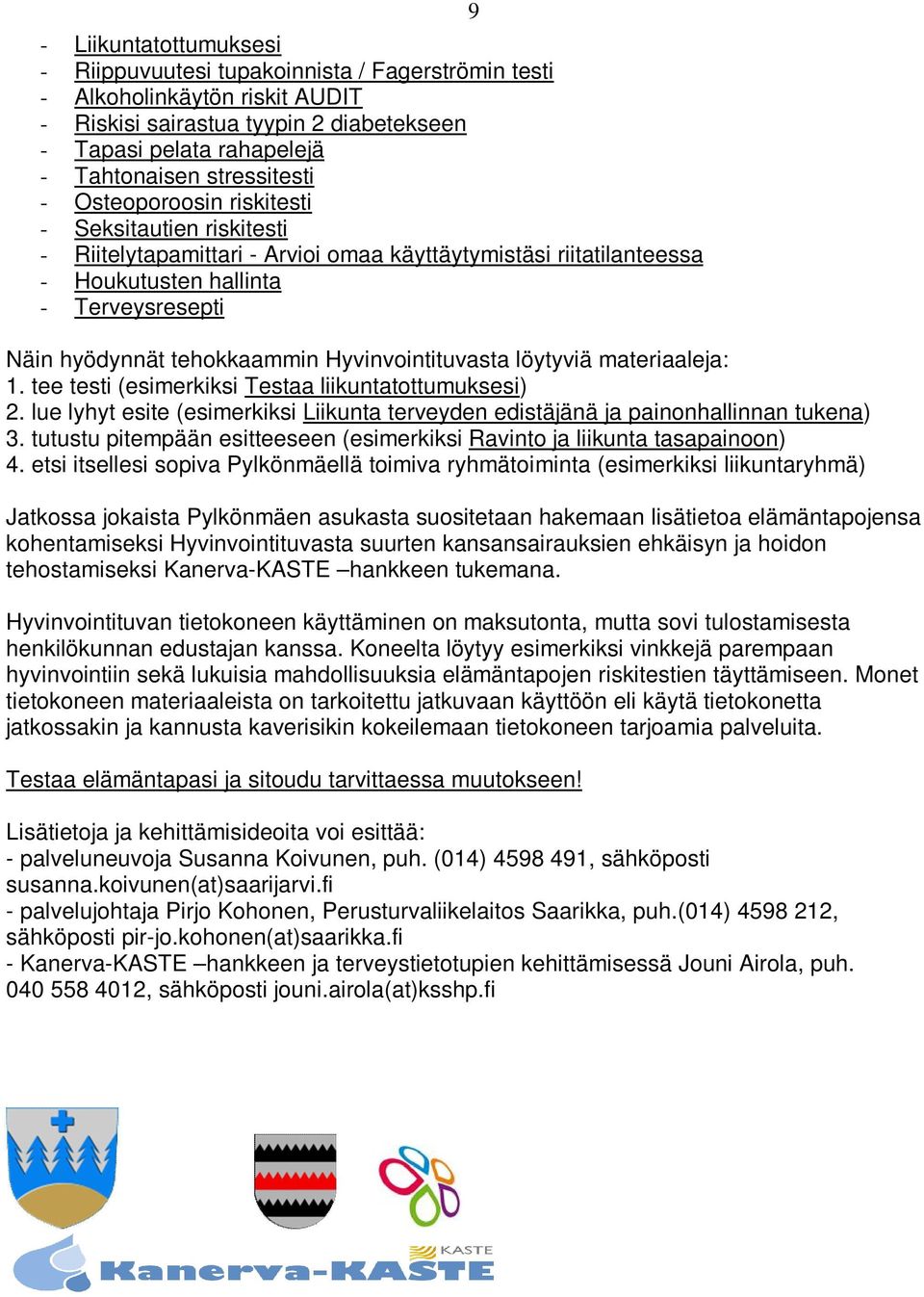 tehokkaammin Hyvinvointituvasta löytyviä materiaaleja: 1. tee testi (esimerkiksi Testaa liikuntatottumuksesi) 2.