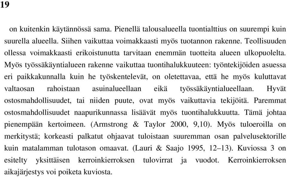 Myös työssäkäyntialueen rakenne vaikuttaa tuontihalukkuuteen: työntekijöiden asuessa eri paikkakunnalla kuin he työskentelevät, on oletettavaa, että he myös kuluttavat valtaosan rahoistaan