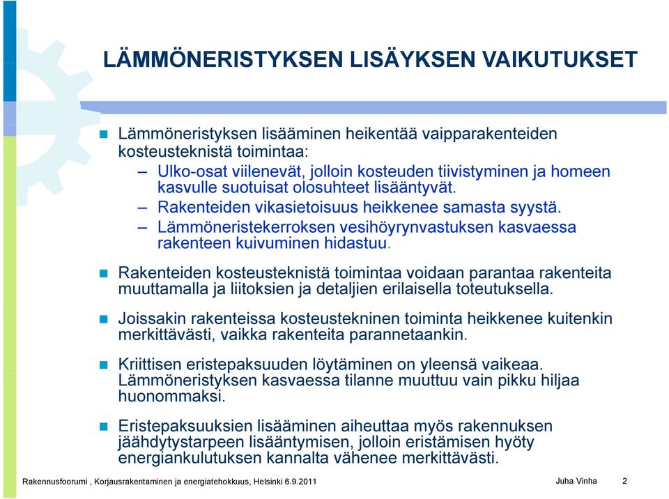 Rakenteiden kosteusteknistä toimintaa voidaan parantaa rakenteita muuttamalla ja liitoksien ja detaljien erilaisella toteutuksella.