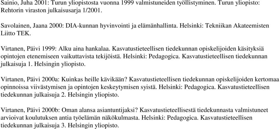 Kasvatustieteellisen tiedekunnan opiskelijoiden käsityksiä opintojen etenemiseen vaikuttavista tekijöistä. Helsinki: Pedagogica. Kasvatustieteellisen tiedekunnan julkaisuja 1. Helsingin yliopisto.