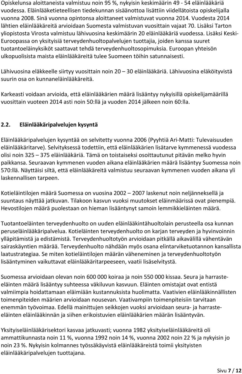 Lisäksi Tarton yliopistosta Virosta valmistuu lähivuosina keskimäärin 20 eläinlääkäriä vuodessa.